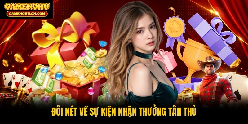 Đôi nét về sự kiện nhận thưởng tân thủ