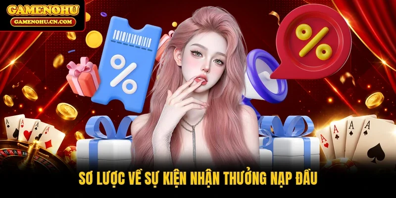 Sơ lược về sự kiện nhận thưởng nạp đầu
